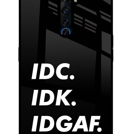Idc Idk Idgaf Oppo Reno2 Z Glass Case Back Cover by Casekaro