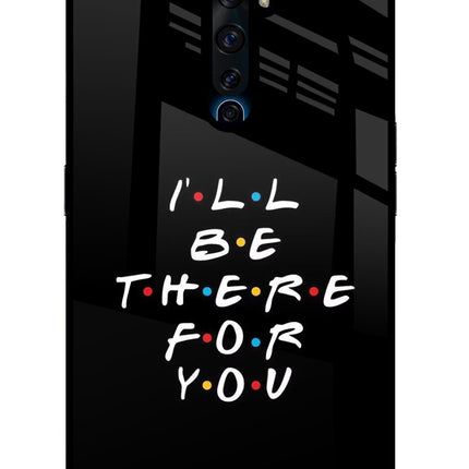 I'll Be There For You Oppo Reno2 Z Glass Case Back Cover by Casekaro