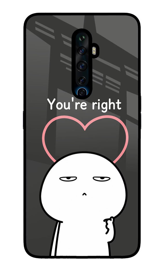 You're Right Oppo Reno2 Z Glass Case Back Cover by Casekaro