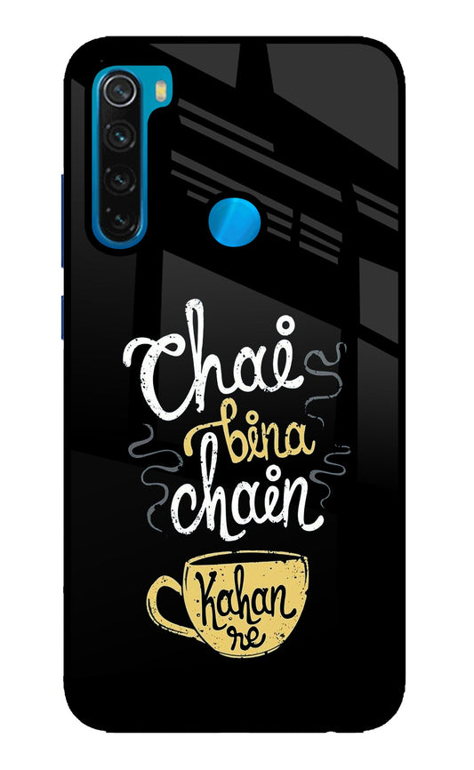 Chai Bina Chain Kaha Re Redmi Note 8 Glass Case