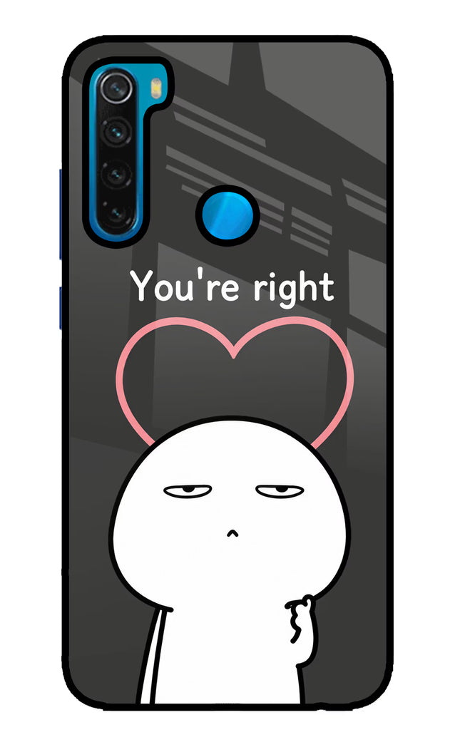 You're Right Redmi Note 8 Glass Case