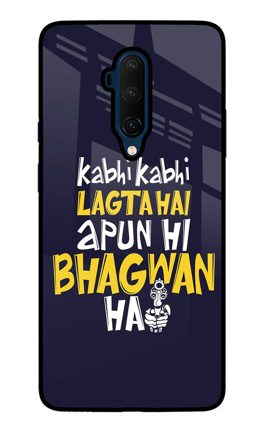 Kabhi Kabhi Lagta Hai Apun Hi Bhagwan Hai Oneplus 7T Pro Glass Case