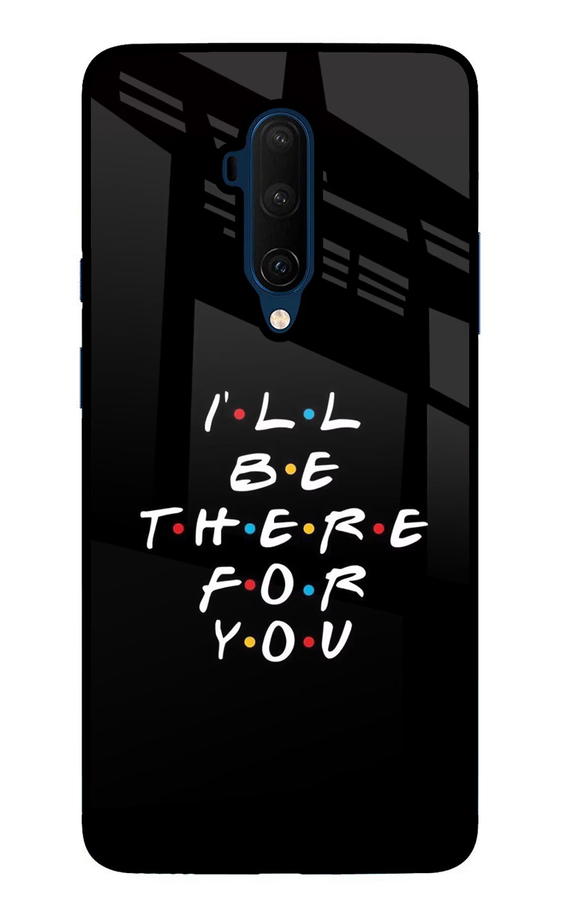 I'll Be There For You Oneplus 7T Pro Glass Case Back Cover by Casekaro