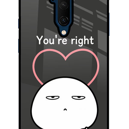 You're Right Oneplus 7T Pro Glass Case