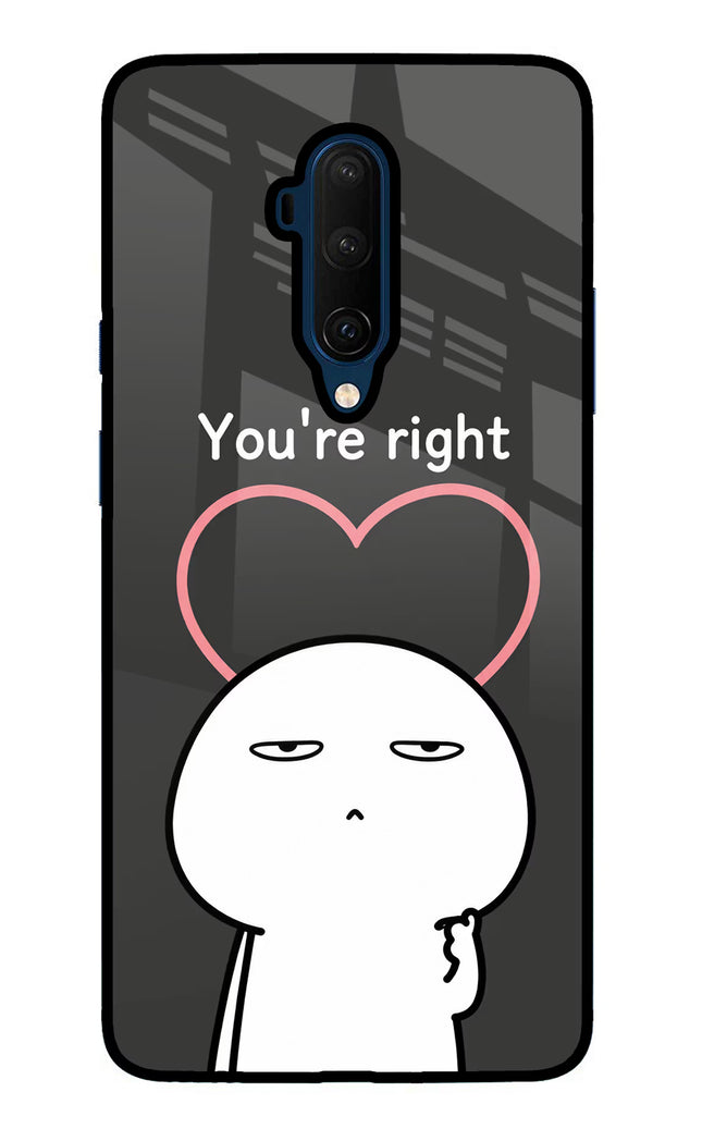 You're Right Oneplus 7T Pro Glass Case
