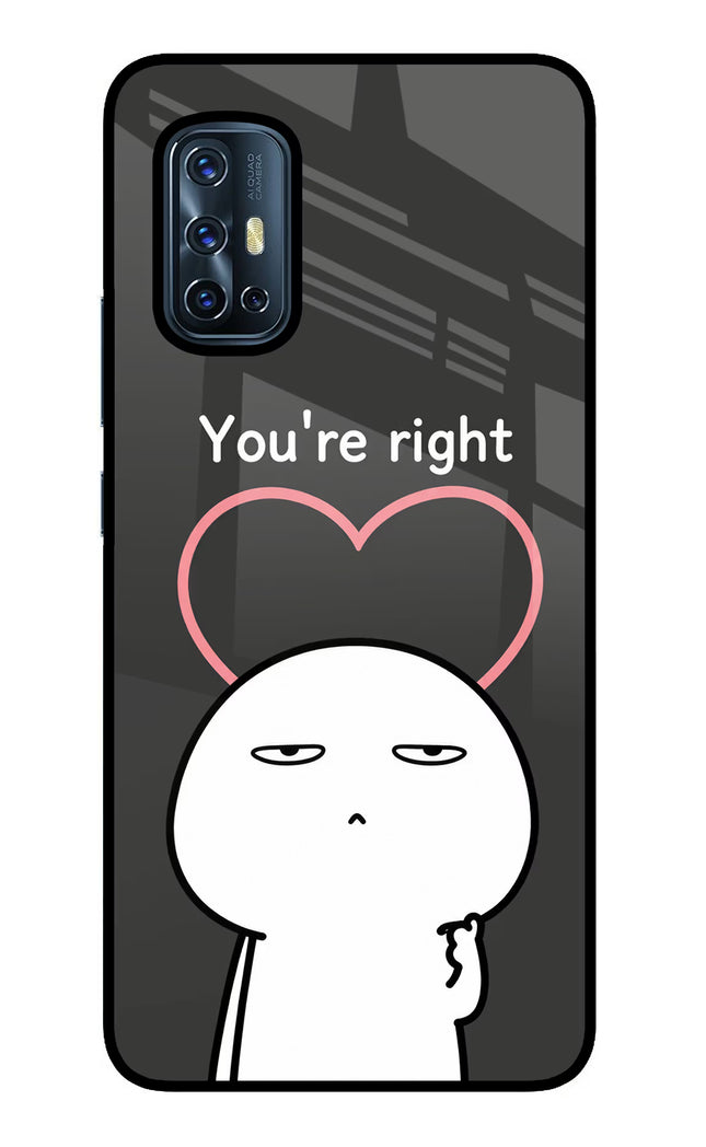 You're Right Vivo V17 Glass Case