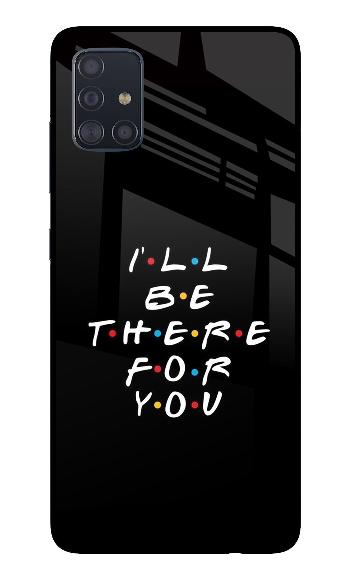 I'll Be There For You Samsung A51 Back Cover