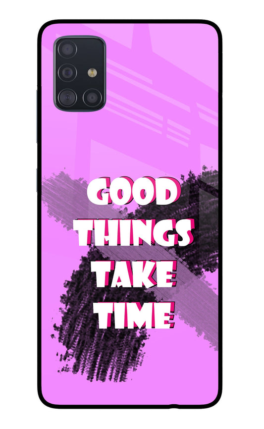 Good Things Take Time Samsung A51 Glass Case