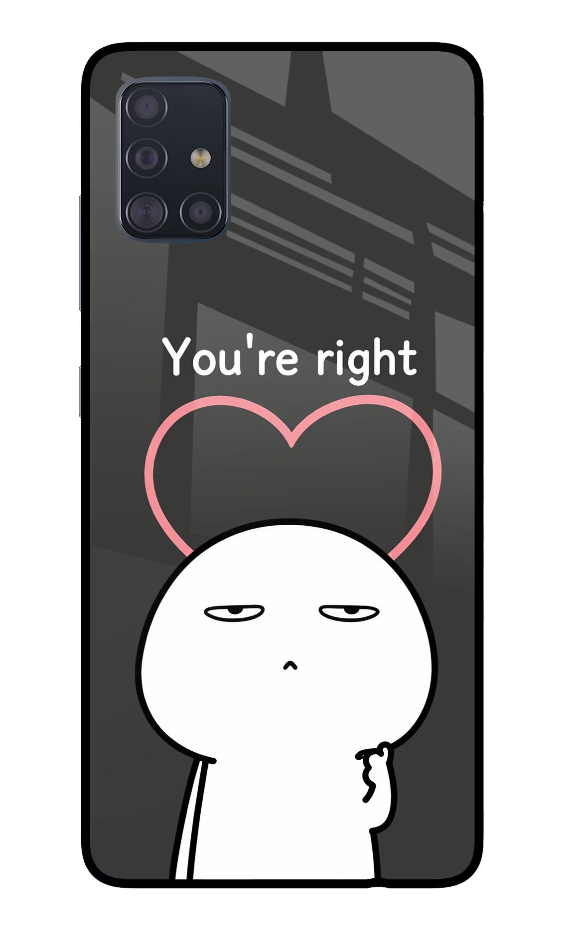 You're Right Samsung A51 Glass Case