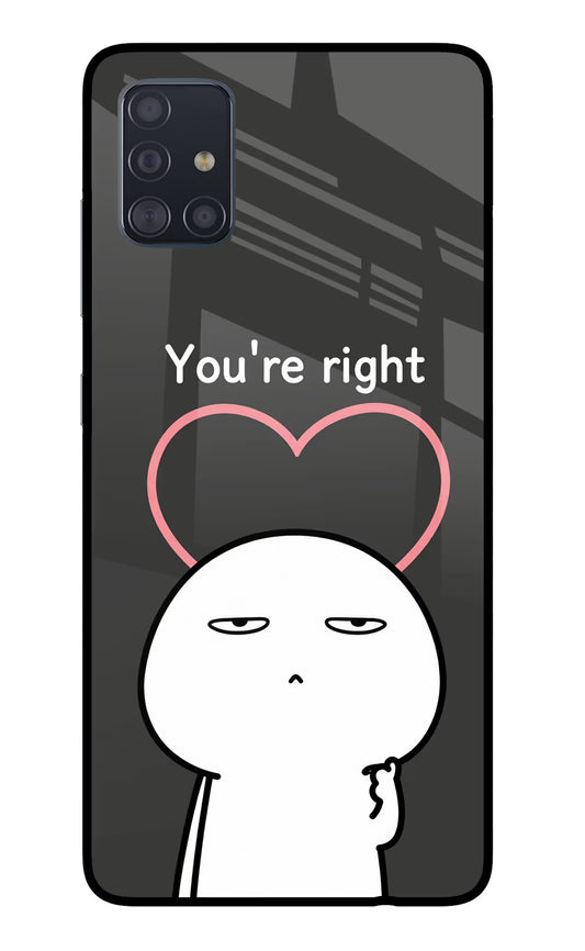 You're Right Samsung A51 Glass Case