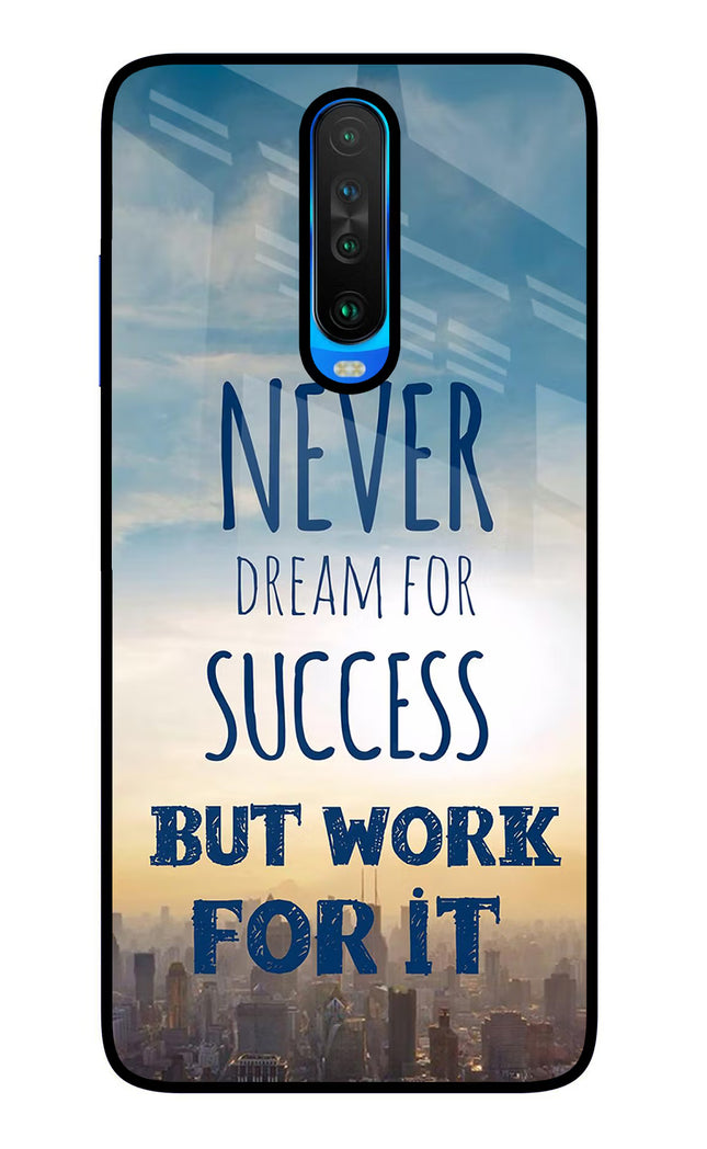 Never Dream For Success But Work For It Poco X2 Glass Case Back Cover by Casekaro
