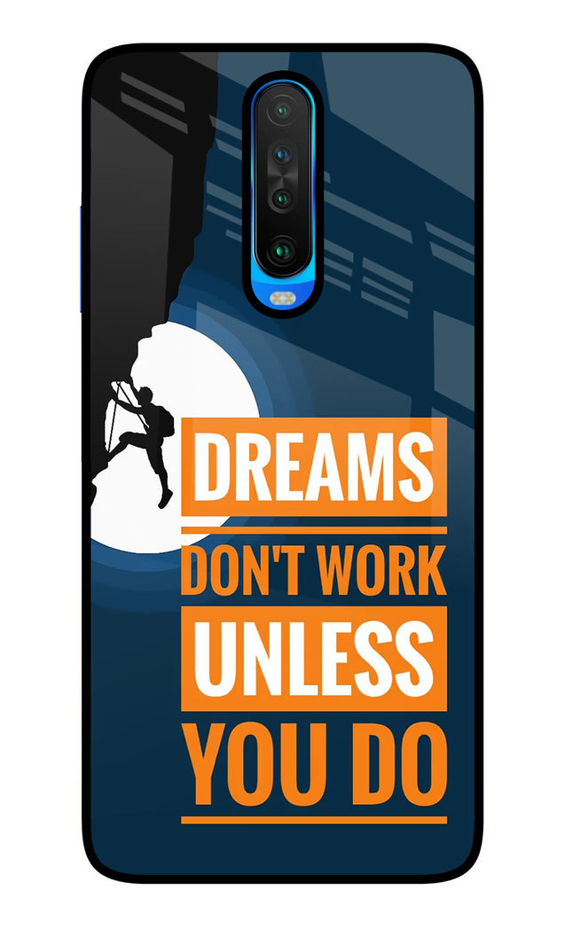 Dreams Don’T Work Unless You Do Poco X2 Glass Case Back Cover by Casekaro
