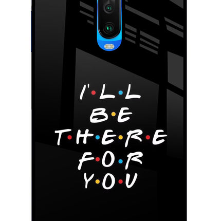I'll Be There For You Poco X2 Glass Case Back Cover by Casekaro