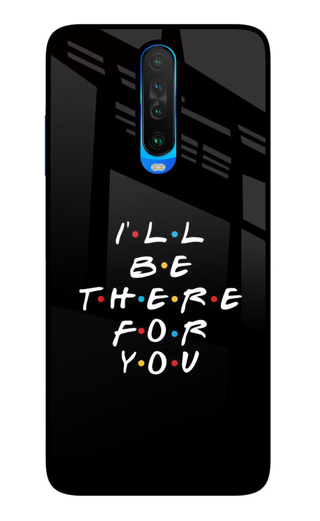 I'll Be There For You Poco X2 Glass Case Back Cover by Casekaro