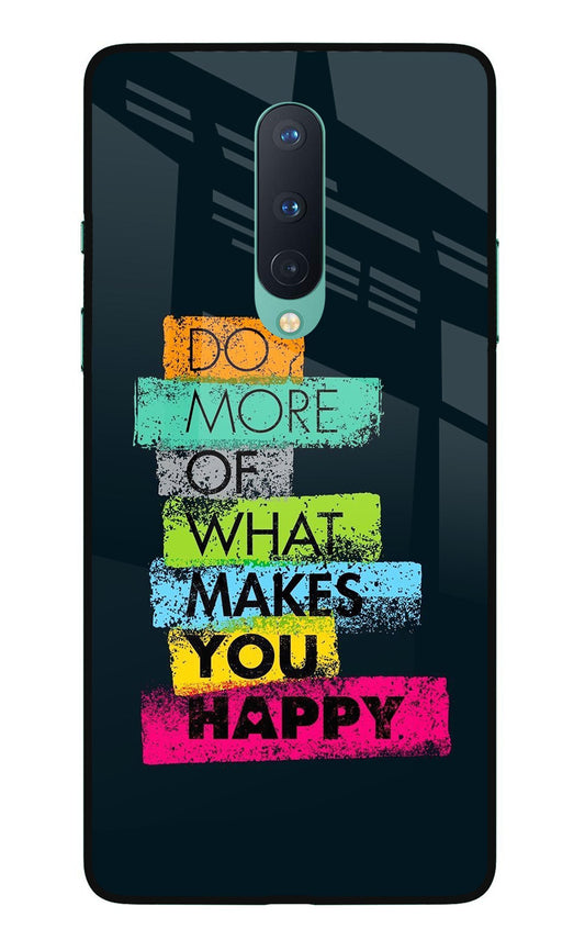Do More Of What Makes You Happy Oneplus 8 Glass Case