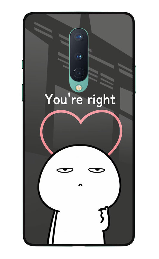 You're Right Oneplus 8 Glass Case