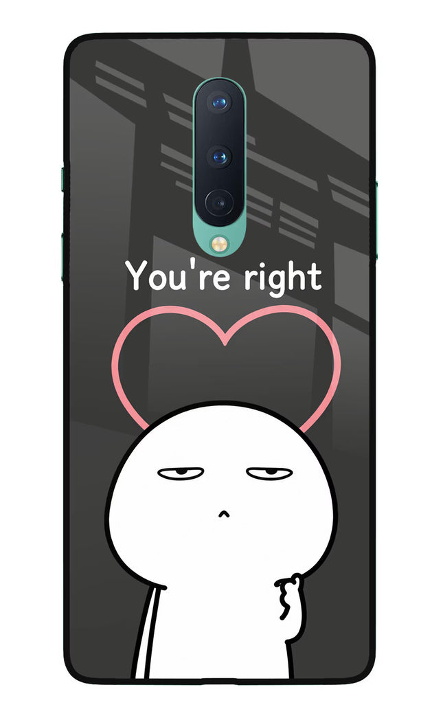 You're Right Oneplus 8 Glass Case