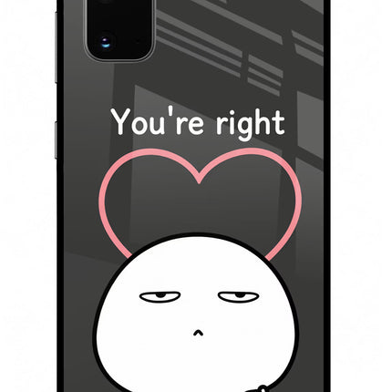 You're Right Samsung S20 Glass Case Back Cover by Casekaro