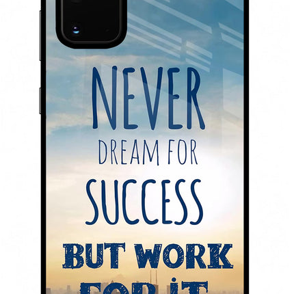 Never Dream For Success But Work For It Samsung S20 Plus Glass Case Back Cover by Casekaro