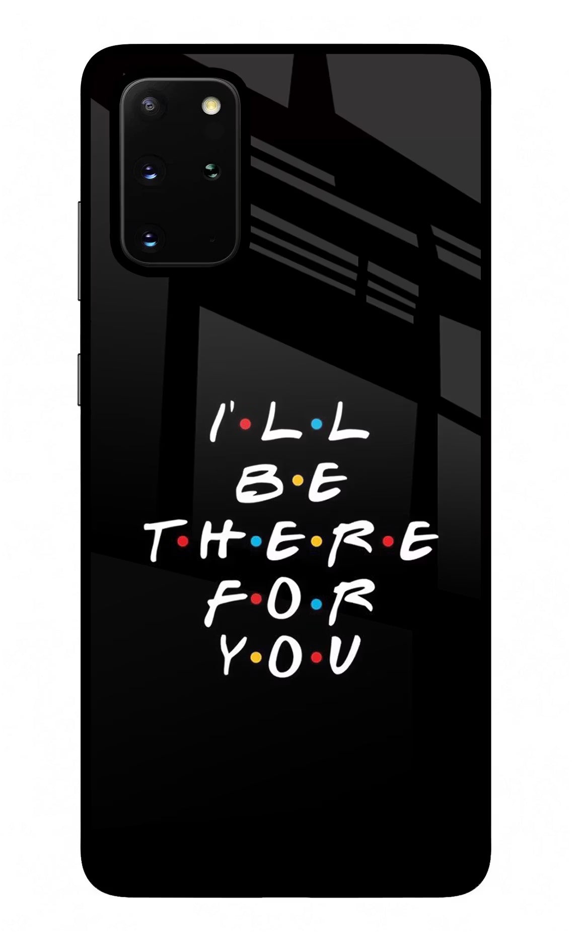 I'll Be There For You Samsung S20 Plus Glass Case Back Cover by Casekaro