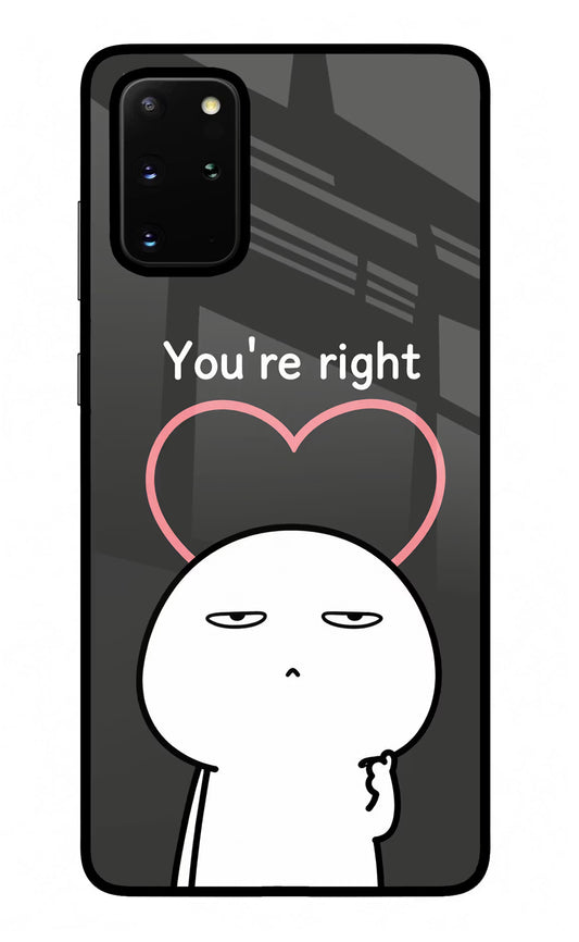 You're Right Samsung S20 Plus Glass Case