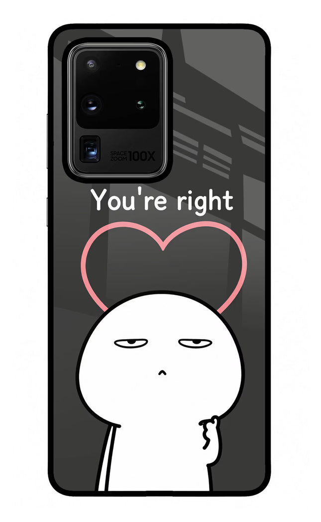 You're Right Samsung S20 Ultra Glass Case