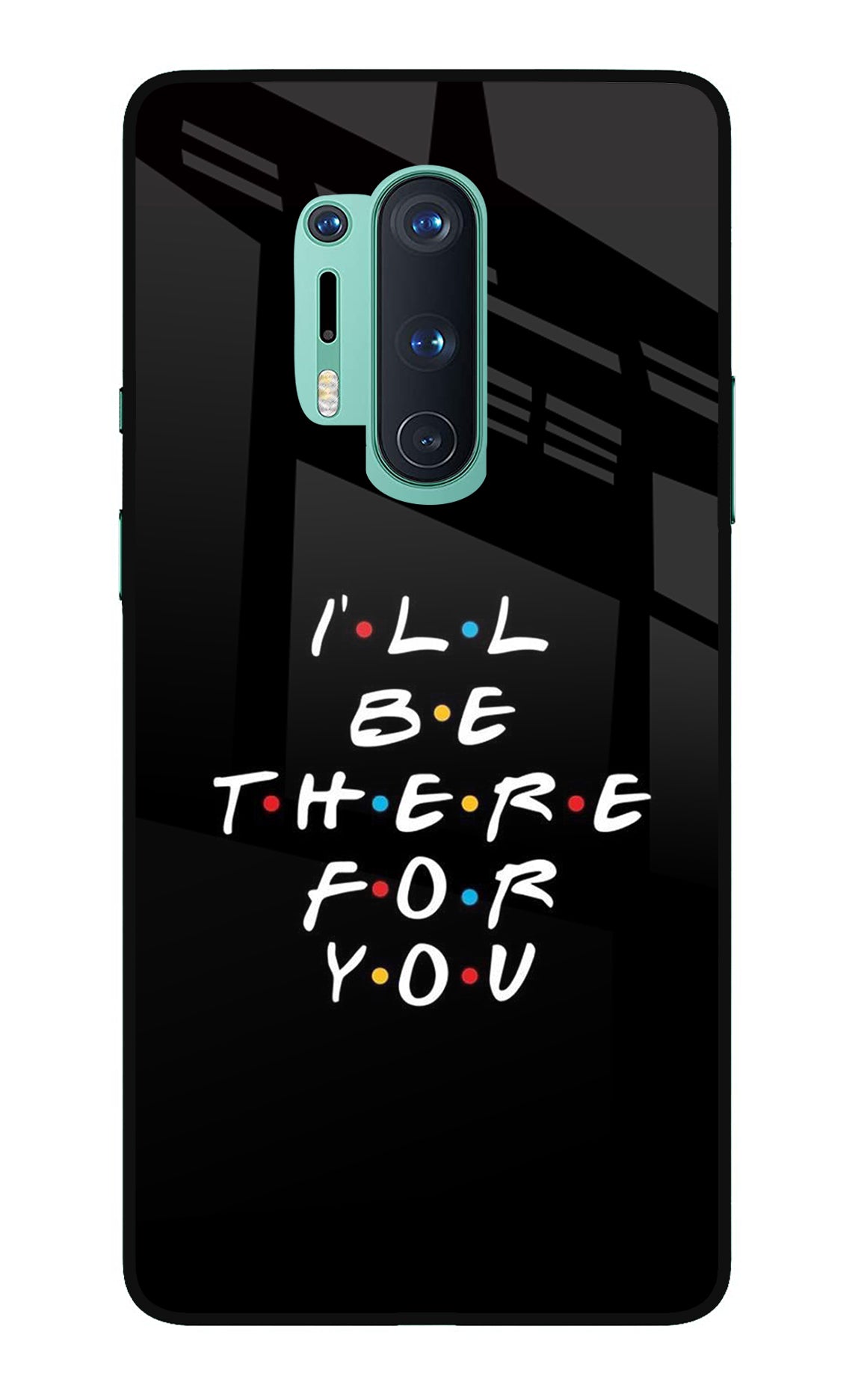 I'll Be There For You Oneplus 8 Pro Glass Case