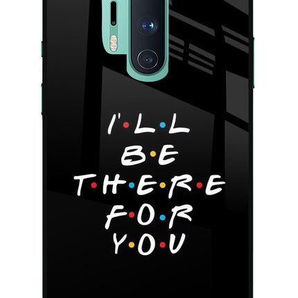 I'll Be There For You Oneplus 8 Pro Glass Case