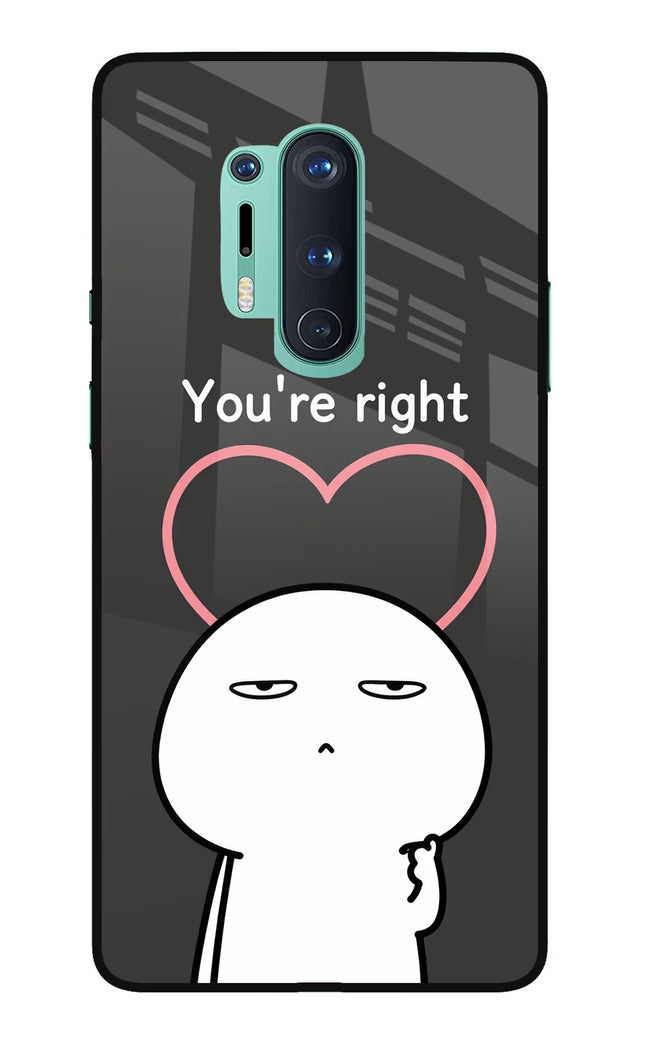 You're Right Oneplus 8 Pro Glass Case