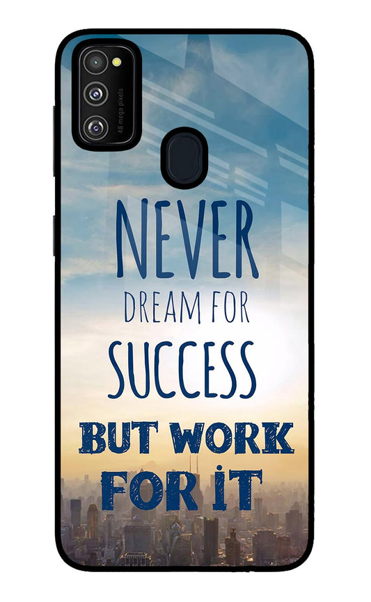 Never Dream For Success But Work For It Samsung M21 2020 Glass Case