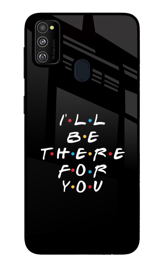 I'll Be There For You Samsung M21 2020 Glass Case