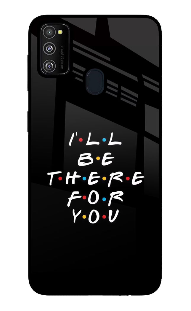 I'll Be There For You Samsung M21 2020 Glass Case Back Cover by Casekaro