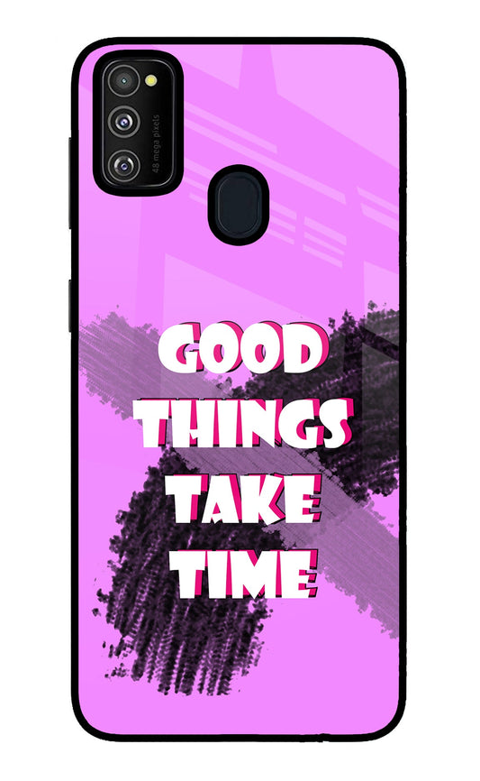 Good Things Take Time Samsung M21 2020 Glass Case