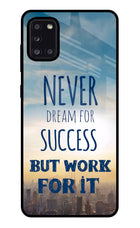 Never Dream For Success But Work For It Samsung A31 Glass Case