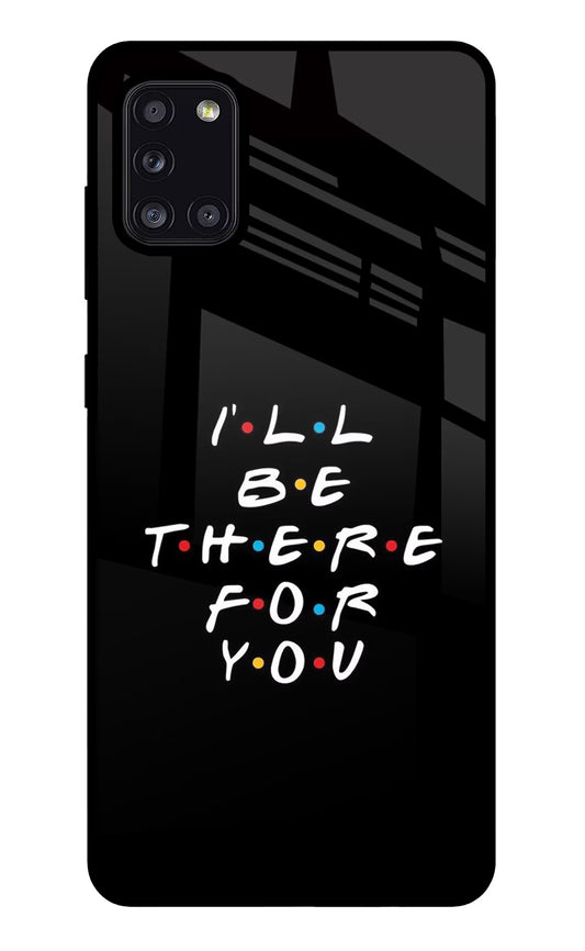 I'll Be There For You Samsung A31 Glass Case