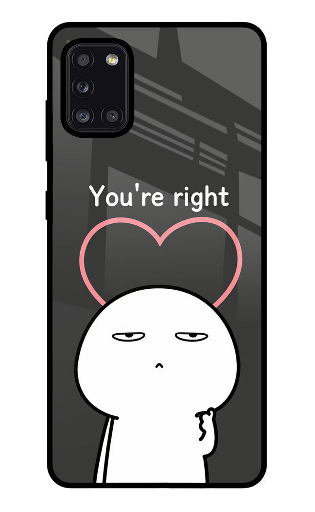 You're Right Samsung A31 Glass Case