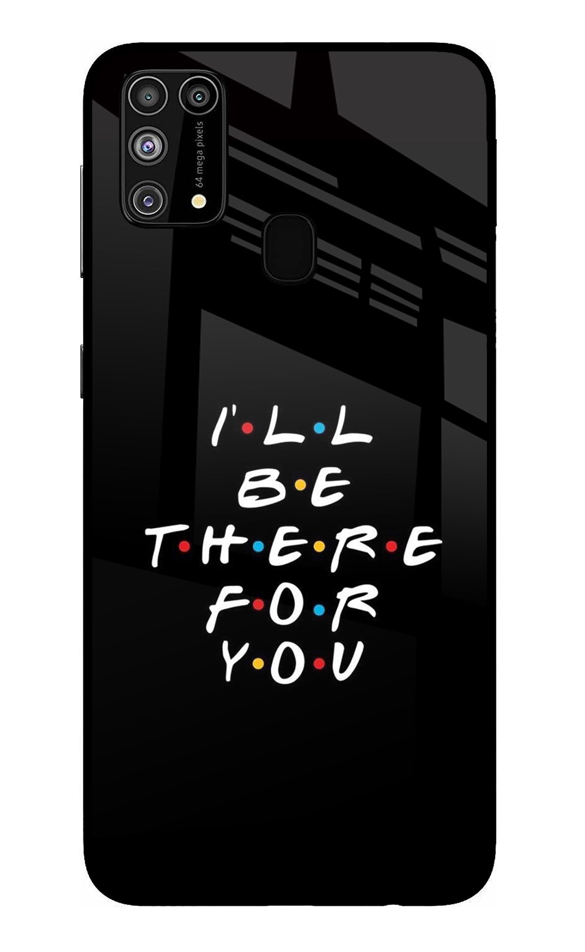 I'll Be There For You Samsung M31/F41 Back Cover