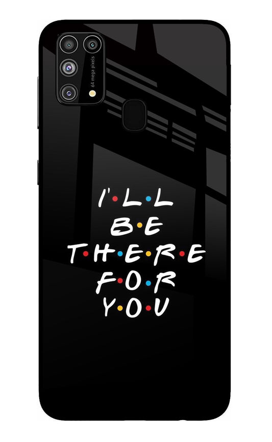 I'll Be There For You Samsung M31/F41 Glass Case