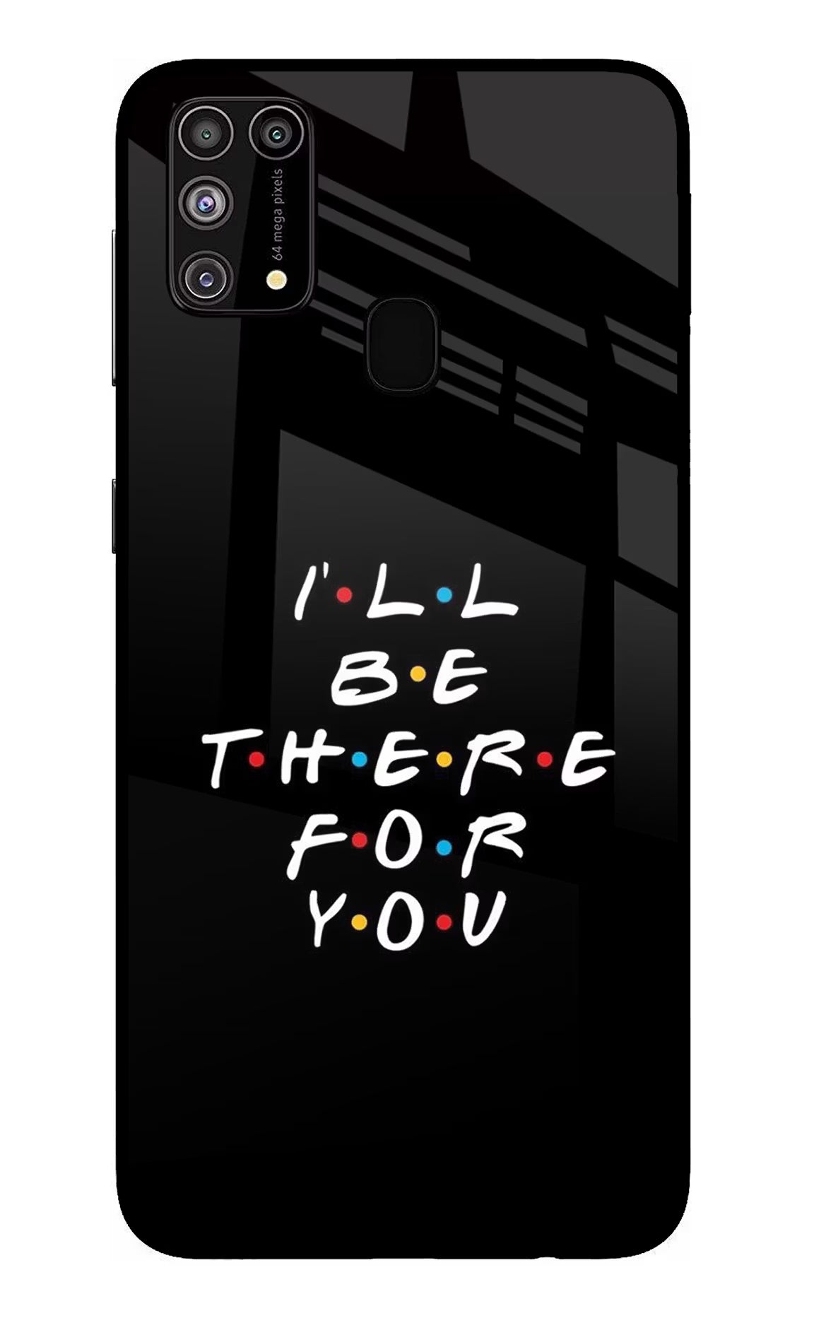 I'll Be There For You Samsung M31/F41 Glass Case Back Cover by Casekaro