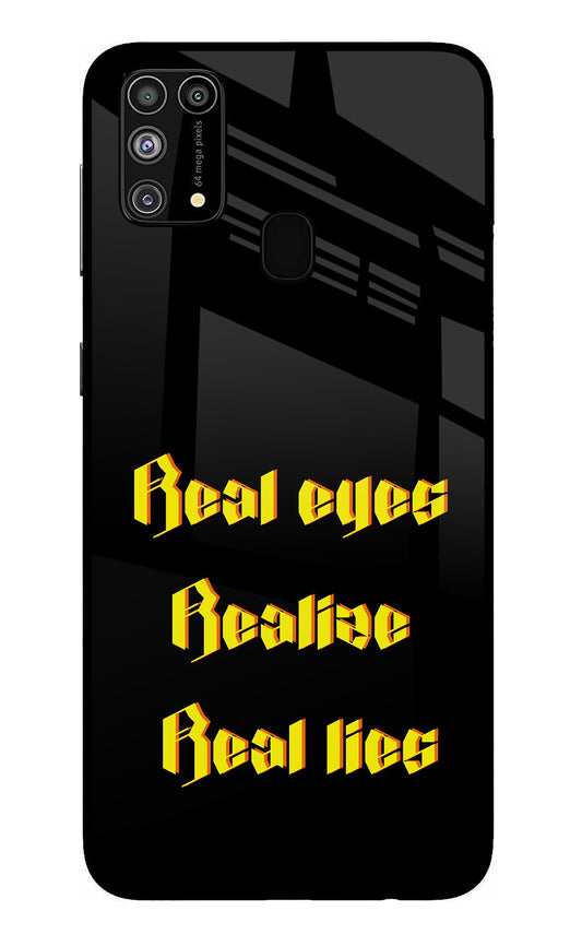 Real Eyes Realize Real Lies Samsung M31/F41 Glass Case