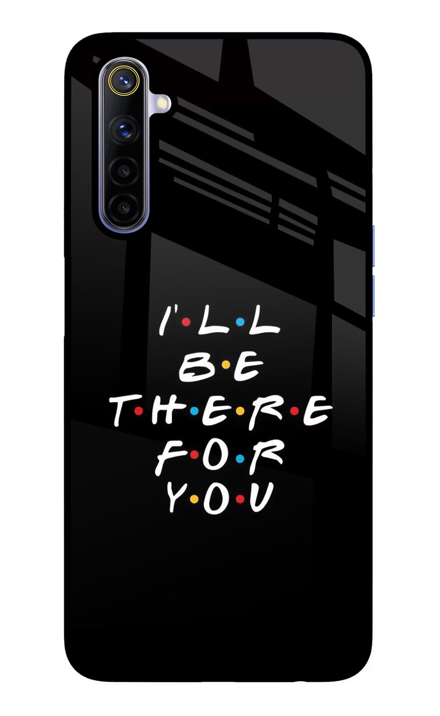 I'll Be There For You Realme 6/6i Back Cover, Glass case