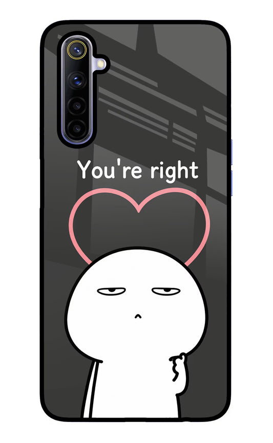 You're Right Realme 6/6i Glass Case