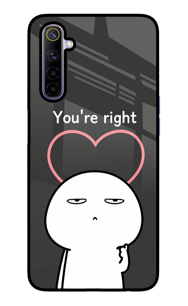 You're Right Realme 6/6i Glass Case