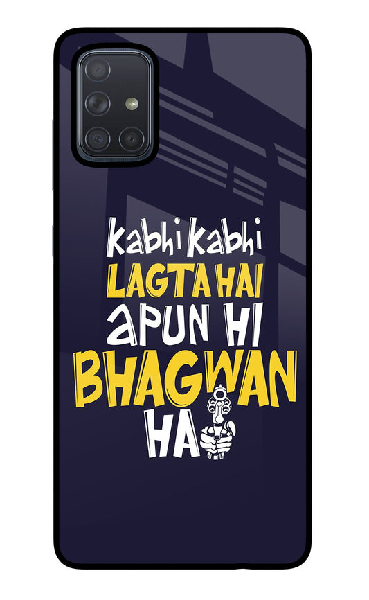 Kabhi Kabhi Lagta Hai Apun Hi Bhagwan Hai Samsung A71 Glass Case