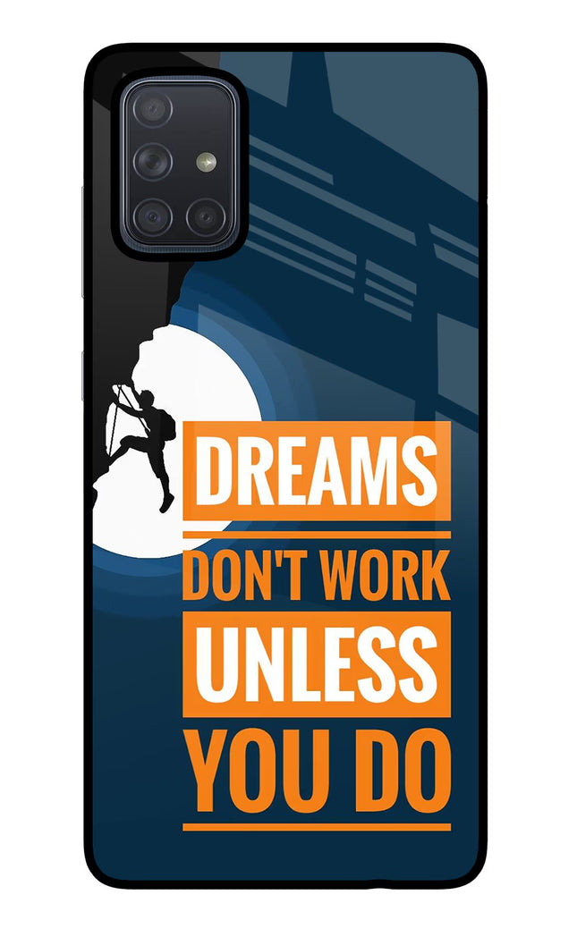 Dreams Don’T Work Unless You Do Samsung A71 Glass Case Back Cover by Casekaro