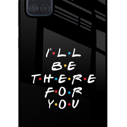 I'll Be There For You Samsung A71 Glass Case Back Cover by Casekaro