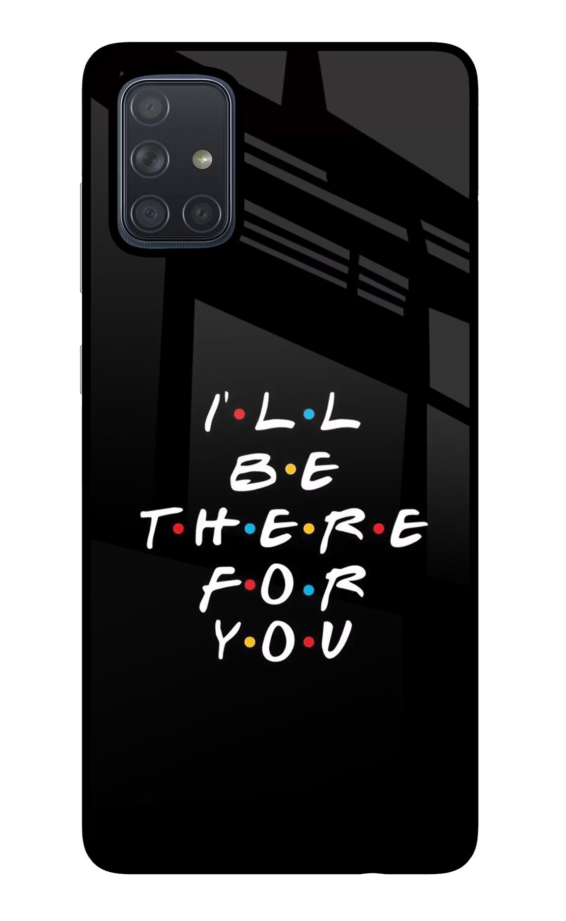 I'll Be There For You Samsung A71 Glass Case Back Cover by Casekaro
