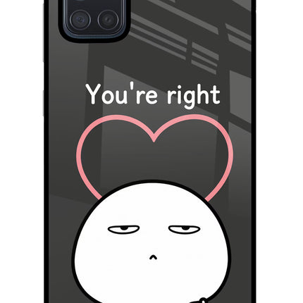 You're Right Samsung A71 Glass Case