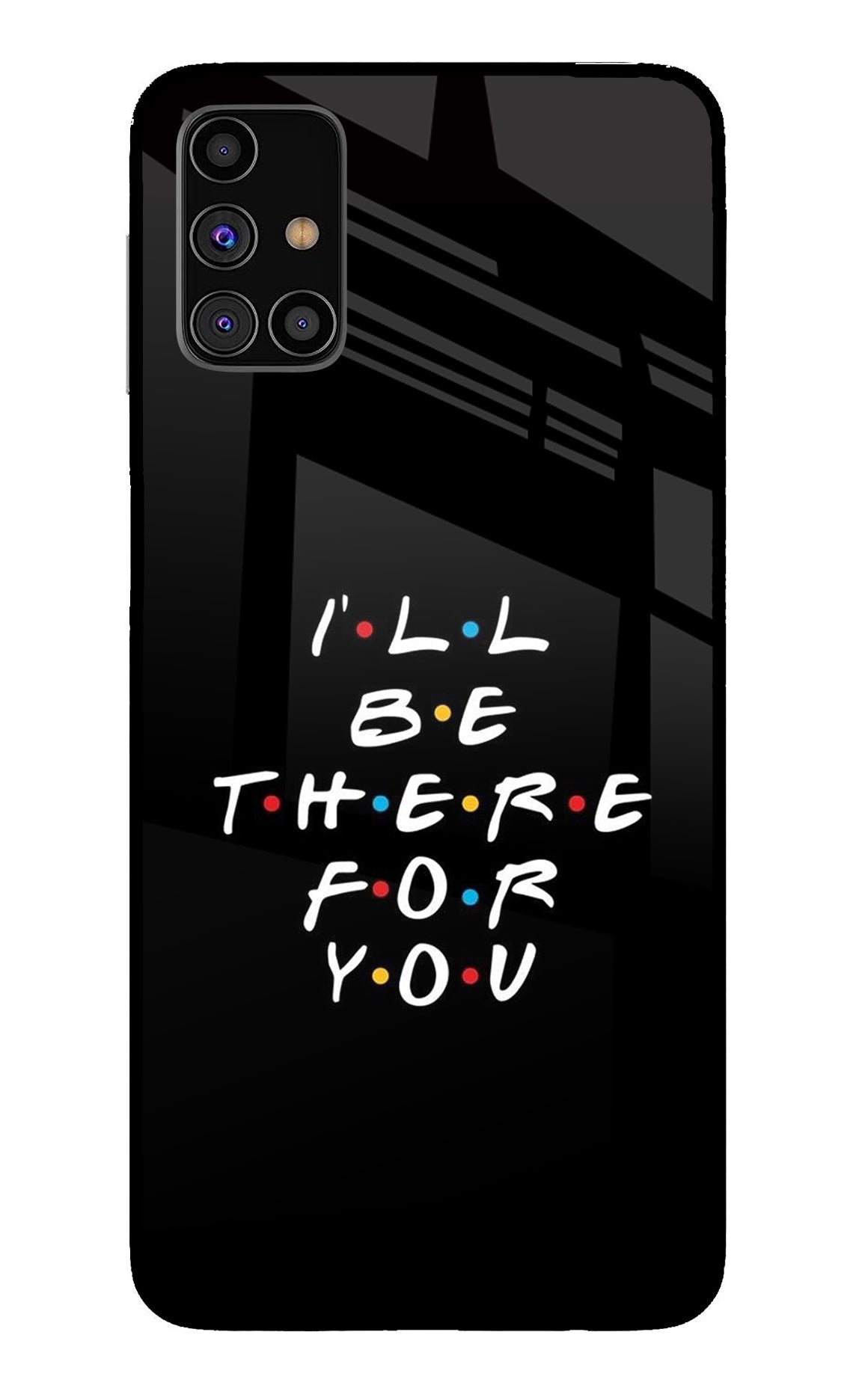 I'll Be There For You Samsung M31s Glass Case