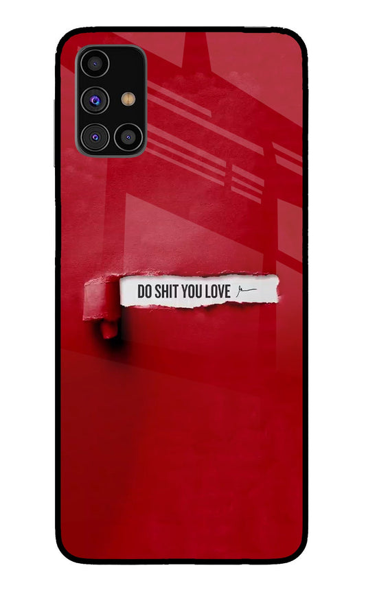 Do Shit You Love Samsung M31s Glass Case